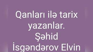 Qanlari ilə tarix yazanlar. Şəhid İsgəndərov Elvin Mətləb oglu