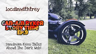 Can-am Ryker Story Time Ep.9 | Bandman Kevo Talks About The Dark Web