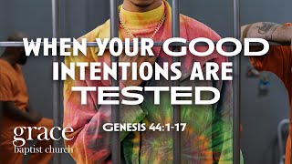 When Your Good Intentions Are Tested | Genesis 44:1-17