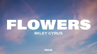 Miley Cyrus - Flowers (Lyrics)