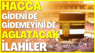 HACCA GİDENİDE GİTMEYİNİDE AĞLATACAK İLAHİLER | KABEDE HACILAR HU DER ALLAH