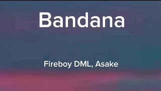 Fireboy DML ft. Asake - Bandana (lyrics)