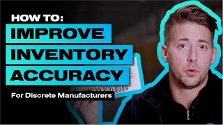 Improving Inventory Accuracy for Discrete Manufacturers