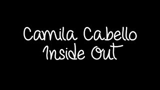 Camila Cabello - Inside Out (Lyrics)