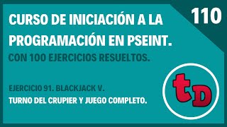 110-Ejercicio 92 resuelto en Pseint. BlackJack VI Turno del crupier y juego completo.