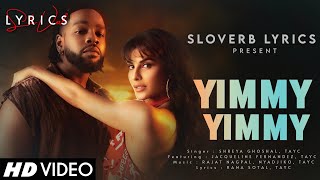 Yimmy Yimmy (LYRICS) - Tayc, Shreya Ghoshal | Jacqueline Fernandez |