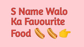 Alphabet Name Walo Ki Favourite Food 🌭🌭| S name walo ki Favourite Food | Favourite Fast Food