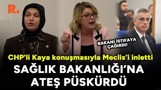 CHP’li Kaya konuşmasıyla Meclis’i inletti: Sağlık Bakanlığı'na ateş püskürdü