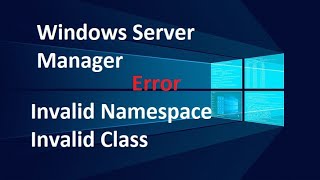 Windows Server Manager | Invalid Namespace | Invalid Class Error Fix