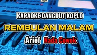 KARAOKE - REMBULAN MALAM ARIEF  VERSI DANGDUT KOPLO || NADA COWOK