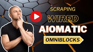 Scraping Wired using Aiomatic's OmniBlocks - getting title and content using different OmniBlocks