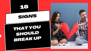 18 signs that you should breakup | signs your relationship is over!