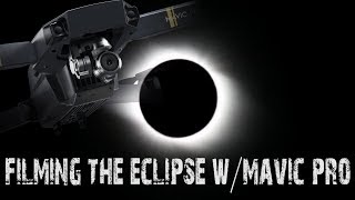 FILMING SOLAR ECLIPSE WITH DJI MAVIC PRO DRONE