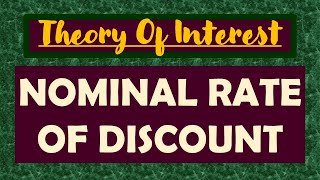 5. THEORY OF INTEREST | NOMINAL RATE OF DISCOUNT