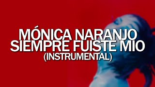 Mónica Naranjo - Siempre fuiste mío (Instrumental)