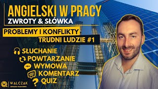 ANGIELSKI W PRACY | Problemy i Konflikty - Trudni Ludzie #1