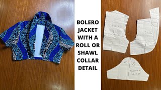 HOW TO DRAFT A BOLERO JACKET WITH A SHAWL OR ROLL COLLAR DETAIL