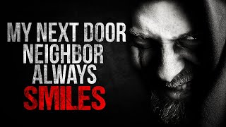 "My Next Door Neighbor Always Smiles" Creepypasta