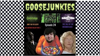 Goosejunkies: Episode 24: Don’t Go To Sleep! Vs. The Tale Of The Wisdom Glass