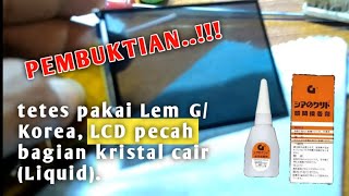 [PEMBUKTIAN] Pakai Lem G/ Korea, LCD pecah bagian kristal cair (Liquid).