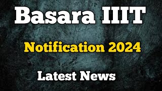 Basara IIIT admissions 2024 | Basara IIIT notification 2024 | Basara IIIT latest news