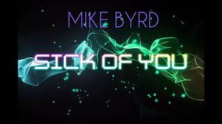 Deephouse Edm - SICK OF YOU - MIKE BYRD