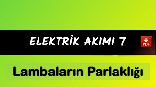 Elektrik Akımı 7 | LAMBALARIN PARLAKLIĞI | 2024 | PDF |