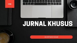 KELAS X AKL-JURNAL KHUSUS - AKUNTANSI DASAR