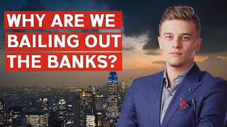 Why Do We BAILOUT Banks Who Don’t Deserve It?