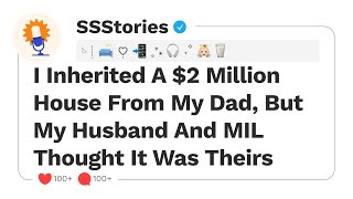 I Inherited A $2 Million House From My Dad, But My Husband And MIL Thought It Was Theirs [SSStories]