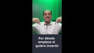 ¿Por dónde empezar si quiero invertir? Invertir desde cero