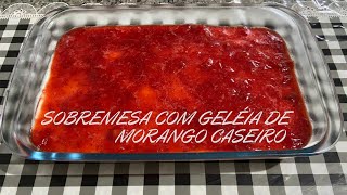 SOBREMESA COM GELÉIA DE MORANGO CASEIRO FÁCIL DE FAZER !