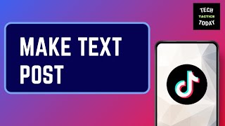 How to Make a Text Post on TikTok