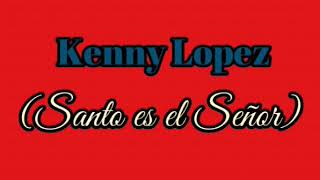 Kenny Lopez | Santo Es El Señor | Audio Original