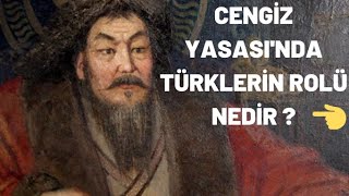 CENGİZ YASASI'NDA TÜRKLERİN ROLÜ NEDİR ?