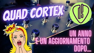 QUAD CORTEX | un ANNO e un AGGIORNAMENTO dopo!