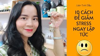 10 cách để giảm stress ngay lập tức mà cực kỳ đơn giản | Liên Tinh Dầu