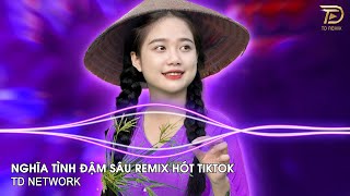 Nghĩa Tình Đậm Sâu Remix Nguyễn Phi Hải ~ Trong Anh Cả Bầu Trời Bao La Remix Hot TikTok