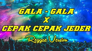 GALA GALA X CEPAK CEPAK JEDER Reggae Version ( Cover & Lirik ) kurindu gayamu ketika bermanja