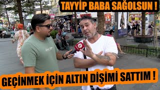 Tayyip baba sağolsun ! Geçinmek için altın dişimi sattım ! Sokak ekonomi röportajları