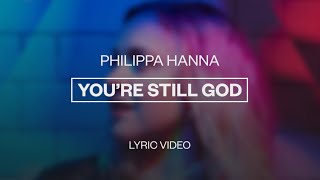 Philippa Hanna - You're Still God | Lyric Video