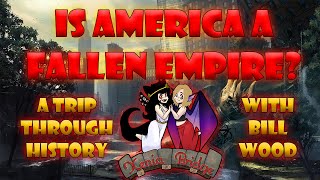 Is America a Fallen Empire? Ft Bill Wood