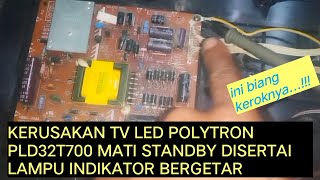 KERUSAKAN TV LED POLYTRON PLD32T700 MATI STANDBY DISERTAI LAMPU INDIKATOR BERGETAR