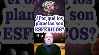 ¿Por qué los planetas son esféricos?