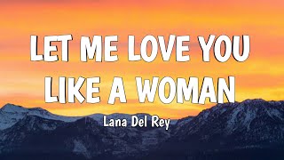 Lana Del Rey - Let Me Love You Like A Woman (Lyrics)