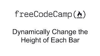 Dynamically Change the Height of Each Bar - Data Visualization with D3 - Free Code Camp