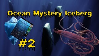 THE OCEAN MYSTERY ICEBERG (part 2)