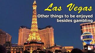 LAS VEGAS.  OTHER THINGS TO BE ENJOYED IN LAS VEGAS BESIDES GAMBLING