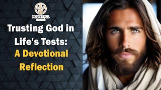 Trusting God in Life's Tests: A Devotional Reflection