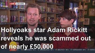 Hollyoaks star Adam Rickitt reveals he was scammed out of nearly £50,000